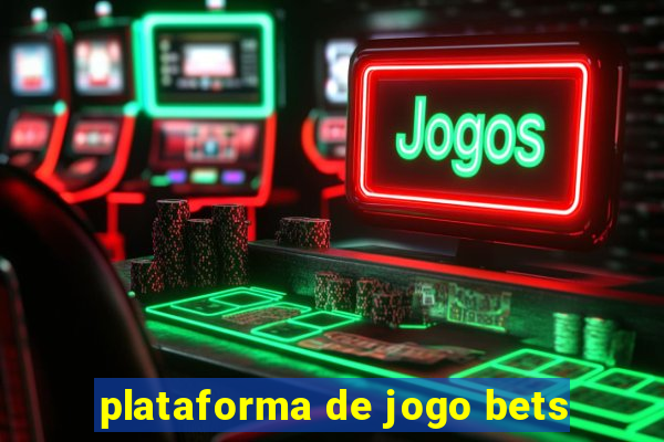 plataforma de jogo bets