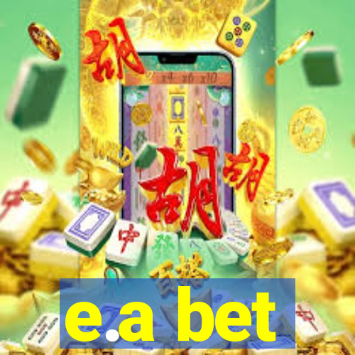 e.a bet