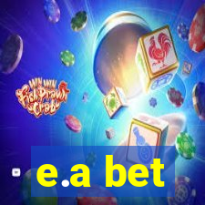 e.a bet