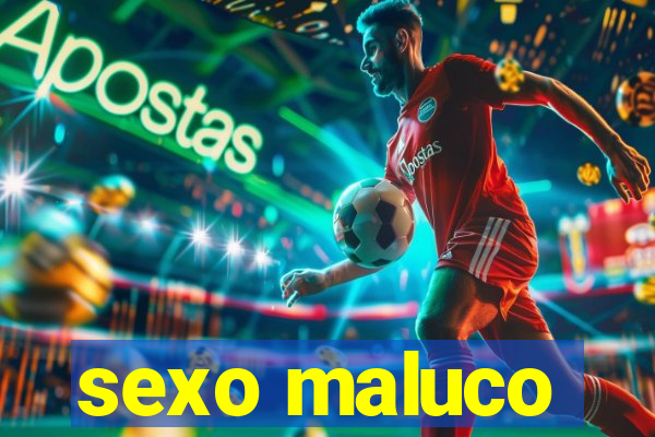 sexo maluco