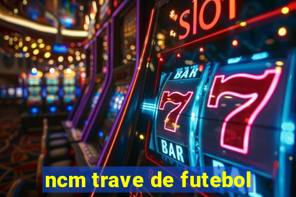 ncm trave de futebol