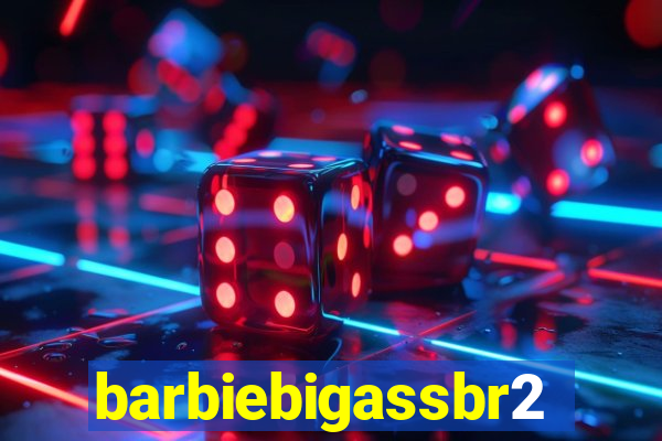 barbiebigassbr2