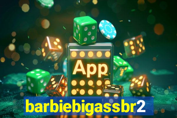 barbiebigassbr2