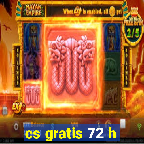 cs gratis 72 h