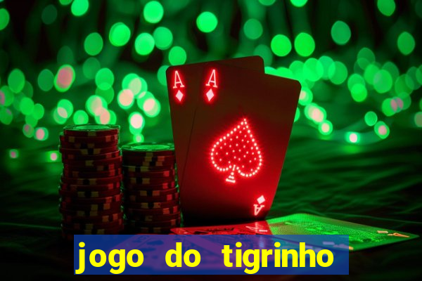 jogo do tigrinho que nao precisa depositar