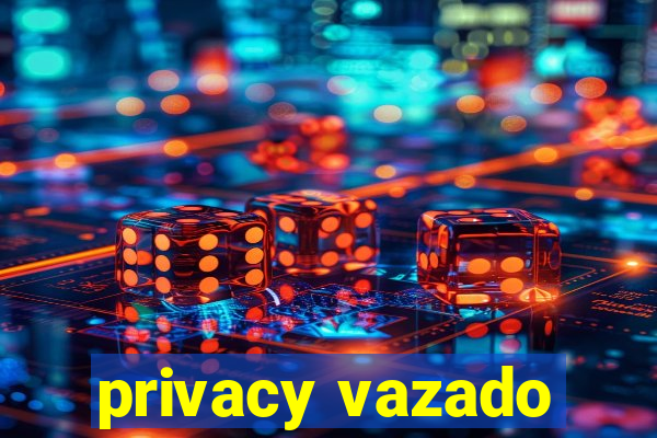 privacy vazado