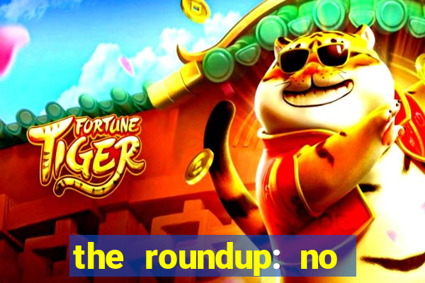 the roundup: no way out download