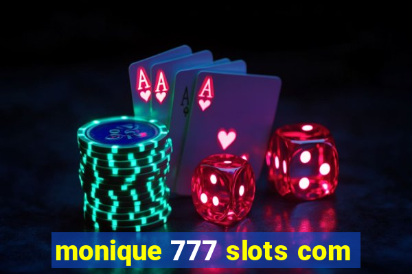 monique 777 slots com