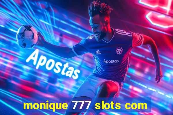 monique 777 slots com