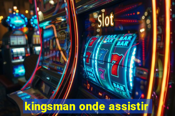 kingsman onde assistir