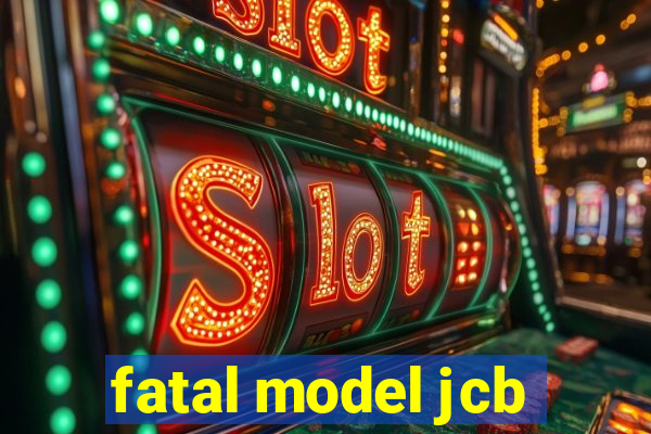 fatal model jcb