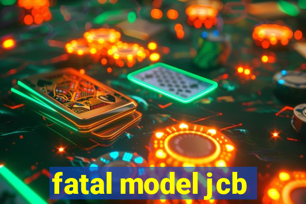 fatal model jcb