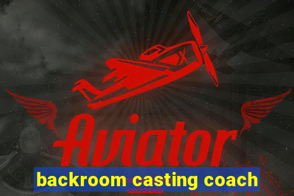 backroom casting coach