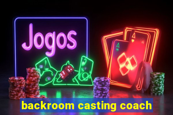 backroom casting coach