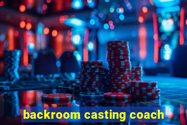 backroom casting coach