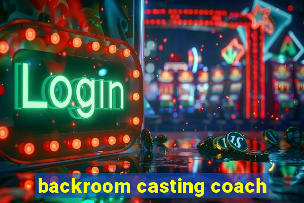 backroom casting coach