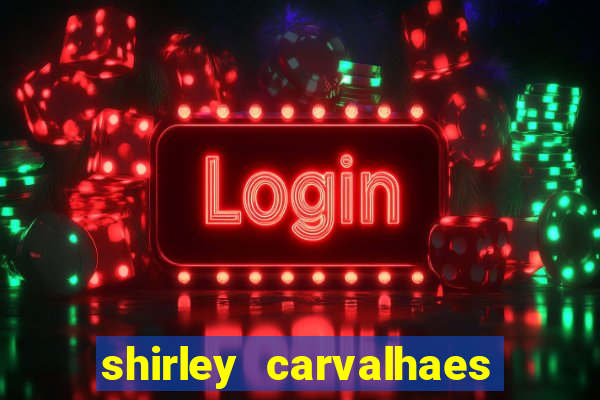 shirley carvalhaes porto seguro