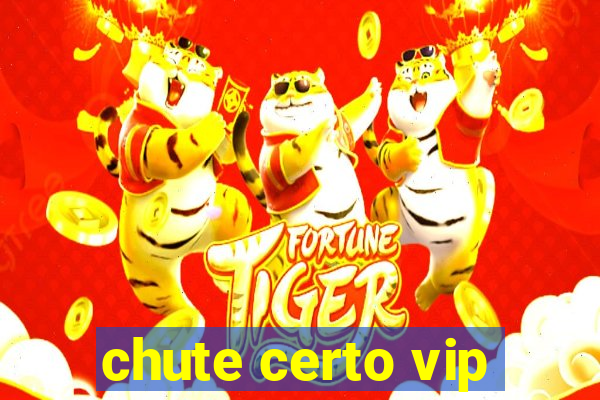 chute certo vip