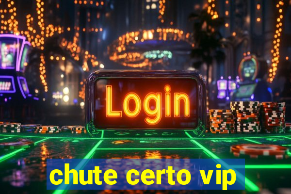 chute certo vip