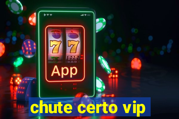 chute certo vip