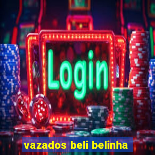 vazados beli belinha