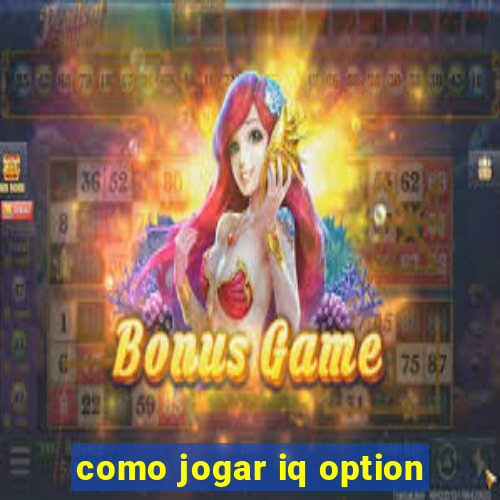 como jogar iq option