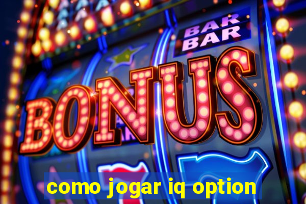 como jogar iq option