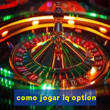 como jogar iq option