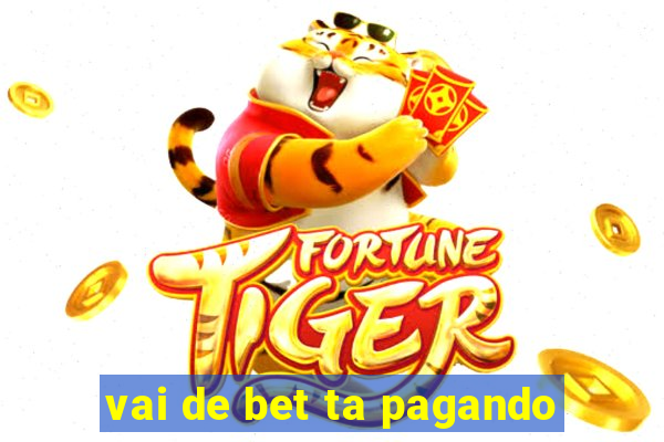 vai de bet ta pagando