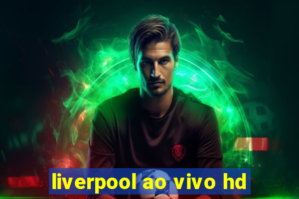 liverpool ao vivo hd