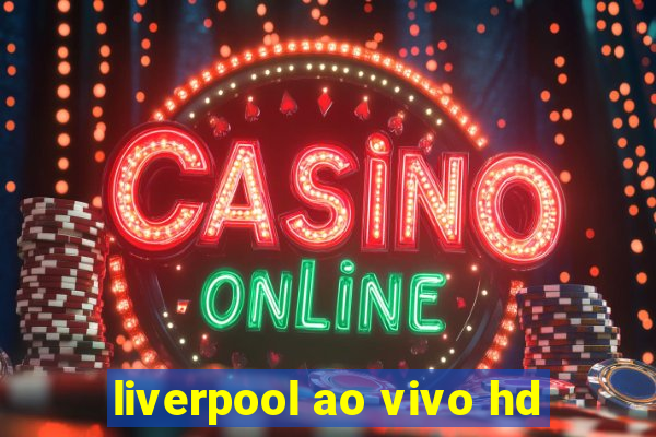 liverpool ao vivo hd