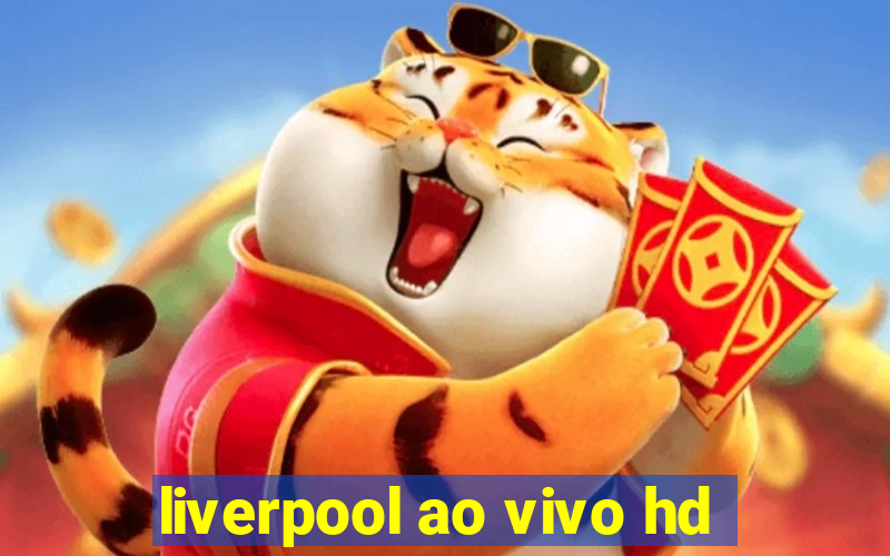 liverpool ao vivo hd