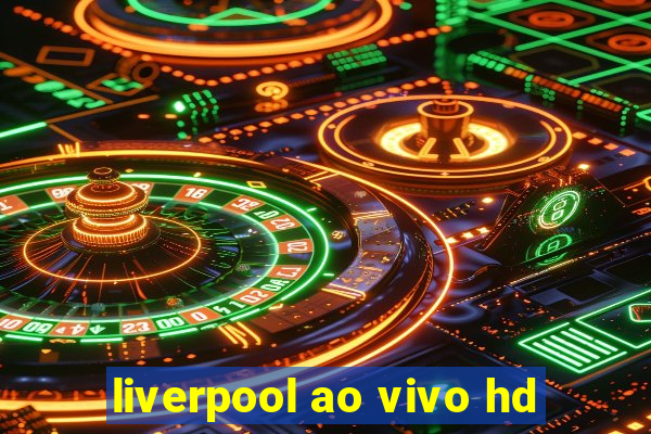 liverpool ao vivo hd