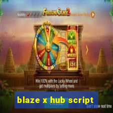 blaze x hub script