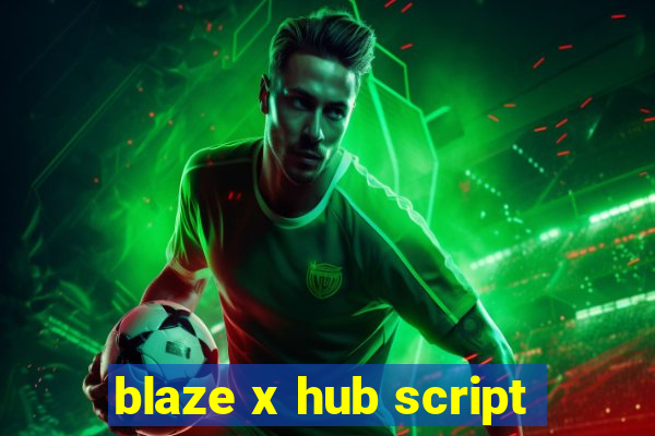 blaze x hub script