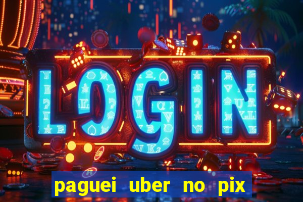 paguei uber no pix e nao achou motorista