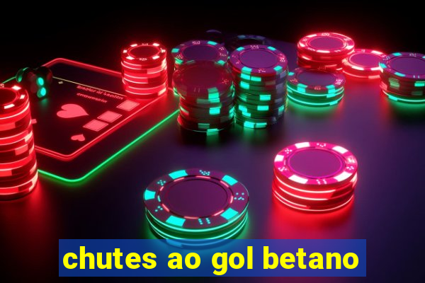 chutes ao gol betano