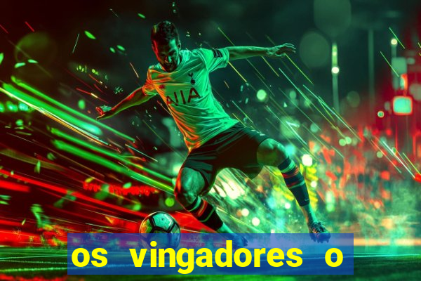 os vingadores o filme completo dublado