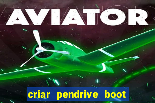 criar pendrive boot windows 10