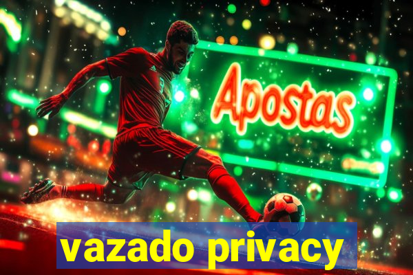 vazado privacy