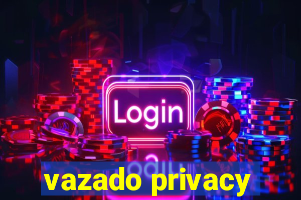 vazado privacy