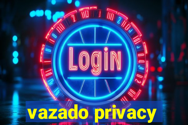 vazado privacy