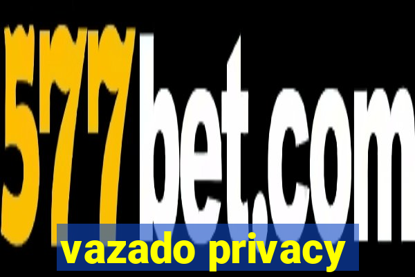 vazado privacy