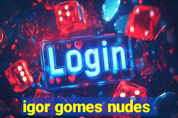 igor gomes nudes