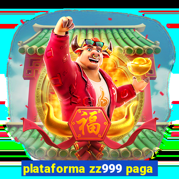 plataforma zz999 paga