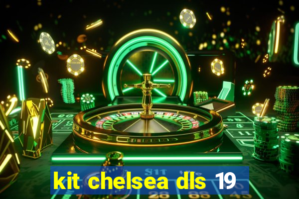 kit chelsea dls 19