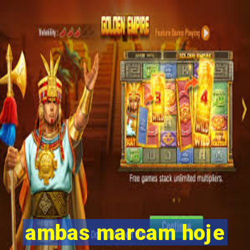 ambas marcam hoje