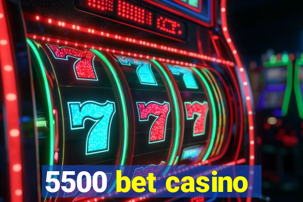 5500 bet casino