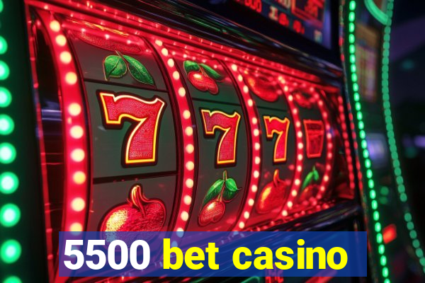 5500 bet casino