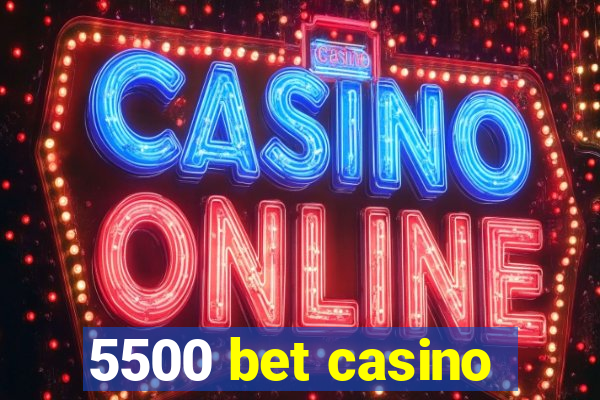 5500 bet casino